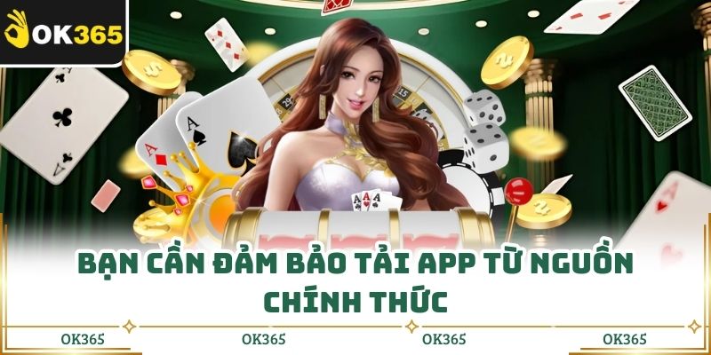 Bạn cần đảm bảo tải app từ nguồn chính thức