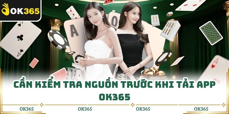 Cần kiểm tra nguồn trước khi tải app OK365