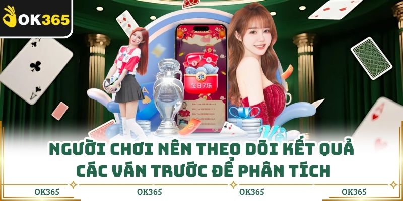 Người chơi nên theo dõi kết quả các ván trước để phân tích
