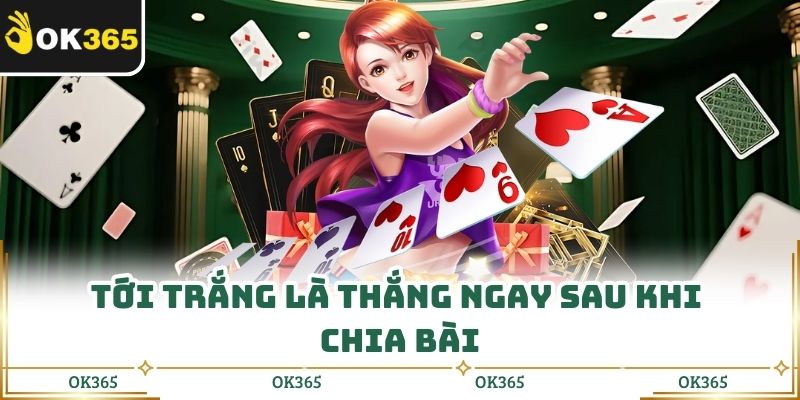 Tới trắng là thắng ngay sau khi chia bài